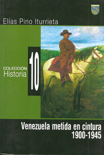 Venezuela Metida En Cintura 1900-1945 / Pino Iturrieta