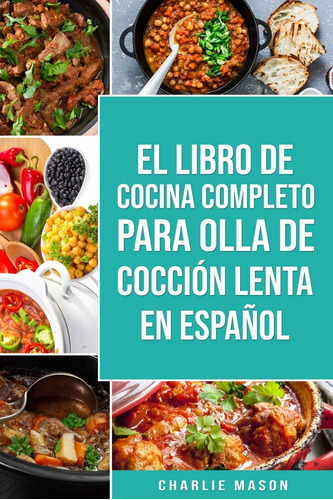 El Libro De Cocina Completo Para Olla De Cocción Lenta En...