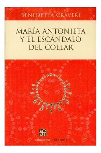 Maria Antonieta Y El Escandalo Del Collar - Benedetta Craver