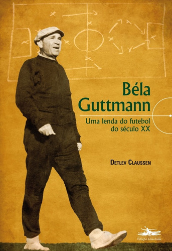 Bela Guttmann, de Claussen, Detlev. Editora Estação Liberdade, capa mole em português, 2014