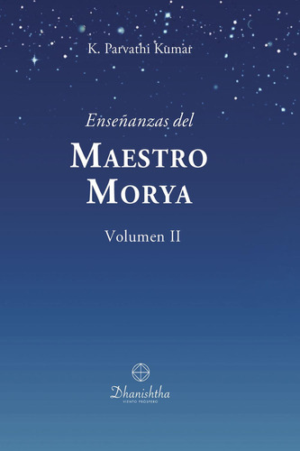 Enseñanzas Del Maestro Morya Vol. Ii: No aplica, de PARVATHI KUMAR , KAMBHAMPATI.. Serie 1, vol. 1. Editorial Ac Dhanishtha, tapa pasta blanda, edición 1 en español, 2022