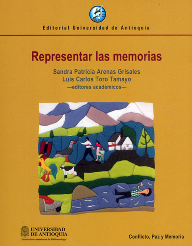 Representar Las Memorias, De Sandra Patricia Arenas Grisales, Luis Carlos Toro Tamayo. Editorial U. De Antioquia, Tapa Blanda, Edición 2021 En Español