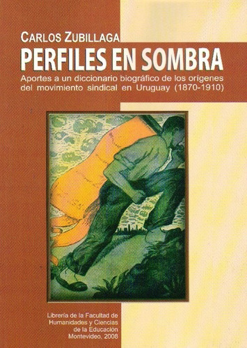 Perfiles En Sombra. Diccionario Sindical - Zubillaga, Carlos