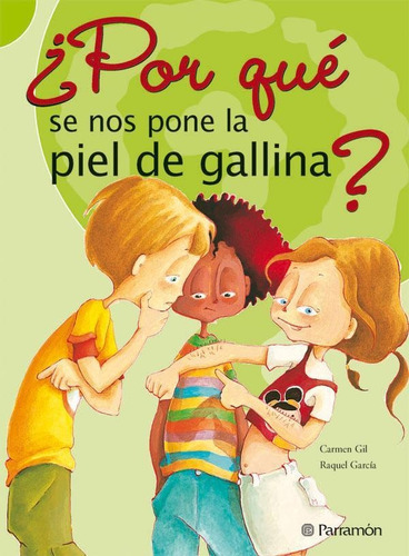 ¿POR QUÉ SE NOS PONE LA PIEL DE GALLINA?, de Gil, Carmen;García, Raquel. Editorial Parramon, tapa pasta blanda, edición 3 en español, 2008
