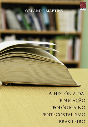 A História Da Educação Teológica Pentecostalismo .. Reflexão, De Cristão. Editora Reflexão Em Português