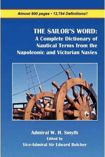 The Sailor's Word : A Complete Dictionary Of Nautical Terms From The Napoleonic And Victorian Navies, De William Henry Smyth. Editorial Fireship Press, Tapa Blanda En Inglés