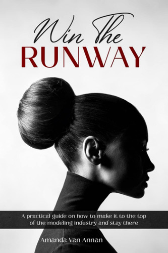 Libro: Win The Runway: A Practical Guide On How To Make It T