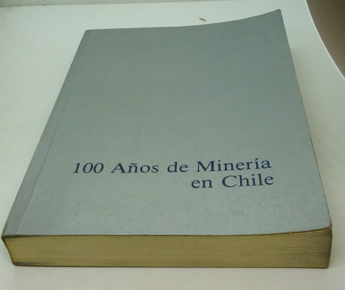 100 Años De Minería En Chile Ilustrado - Roberto Meza 