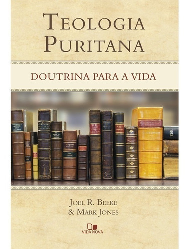 Teologia Puritana Doutrina Para A Vida  Livro Ed Vida Nova