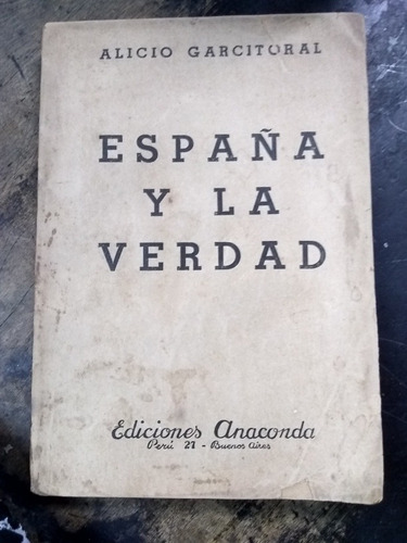 España Y La Verdad. Alicio Garcitoral Edición  1937.