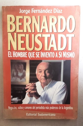 Bernardo Neustadt - El Hombre Que Se Inventó A Si Mismo