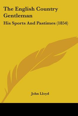 Libro The English Country Gentleman: His Sports And Pasti...