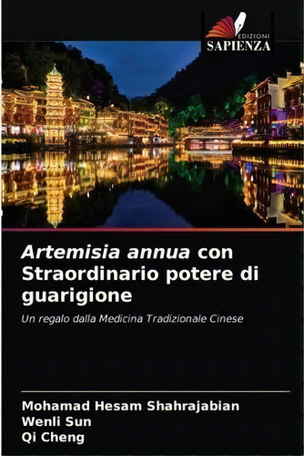 Artemisia Annua Con Straordinario Potere Di Guarigione, De Mohamad Hesam Shahrajabian. Editorial Edizioni Sapienza, Tapa Blanda En Italiano