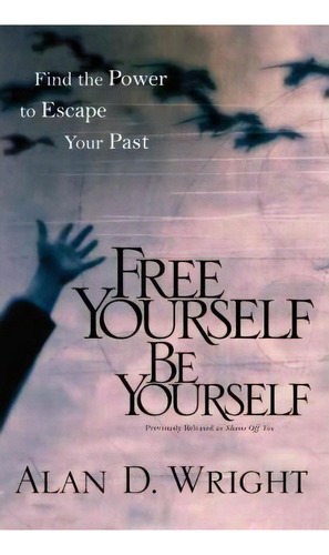 Free Yourself Be Yourself, De Alan D. Wright. Editorial Multnomah Press, Tapa Blanda En Inglés