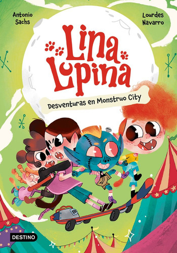 Lina Lupina 3. Desventuras En Monstuo City: Desventuras En Monstruo City, De Sachs, Antonio., Vol. 1. Editorial Destino Infantil & Juvenil, Tapa Blanda En Español, 2024