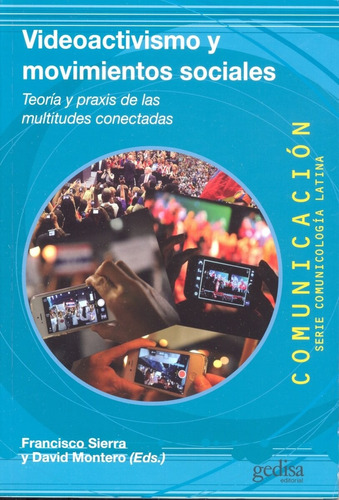 Videoactivismo Y Movimientos Sociales: Teoria Y Praxis De Las Multitudes Conectadas, de Sierra, Francisco. Serie Comunicación Editorial Gedisa en español, 2016