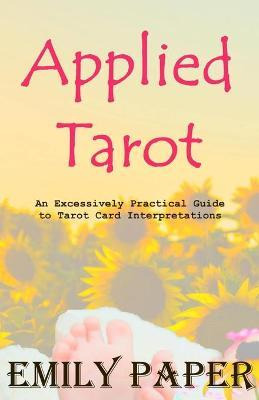 Libro Applied Tarot : An Excessively Practical Guide To T...