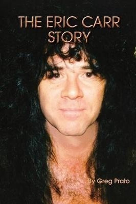 The Eric Carr Story - Greg Prato