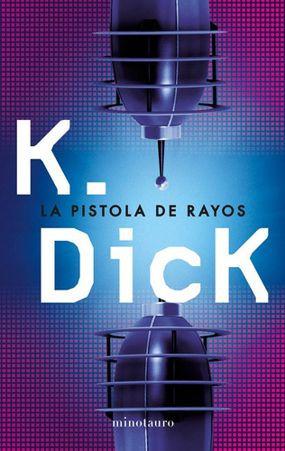 La Pistola De Rayos. Philip Dick. Minotauro