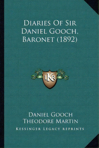 Diaries Of Sir Daniel Gooch, Baronet (1892), De Daniel Gooch. Editorial Kessinger Publishing, Tapa Blanda En Inglés