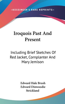 Libro Iroquois Past And Present: Including Brief Sketches...