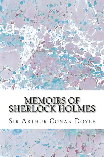Memoirs Of Sherlock Holmes: (sir Arthur Conan Doyle Classics Collection), De Conan Doyle, Sir Arthur. Editorial Createspace, Tapa Blanda En Inglés