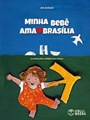 Minha Bebe Ama Brasilia: Minha Bebe Ama Brasilia, De Borges , Iris. Editora Colli Books, Capa Mole, Edição 1 Em Português, 2022