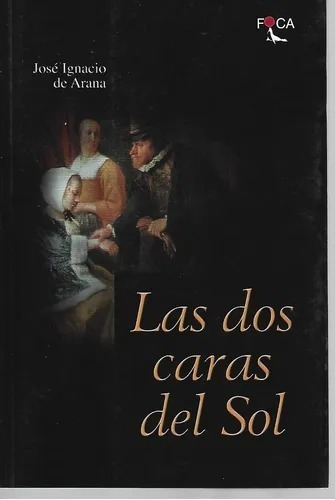 Las Dos Caras Del Sol - Jose Ignacio De Arana - Libro Nuevo