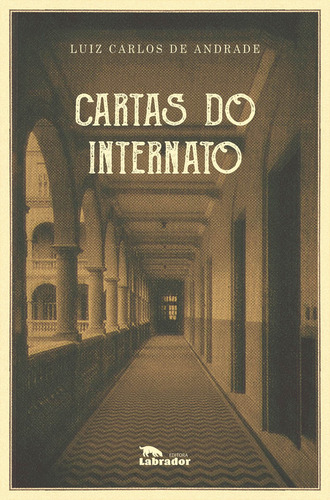 Cartas do internato, de de Andrade, Luiz Carlos. Editorial Editora Labrador Ltda, capa mole em português, 2022