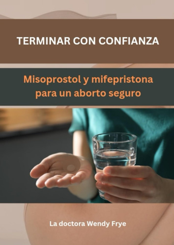 Terminar Con Confianza: Misoprostol Y Mifepristona Par 615wn
