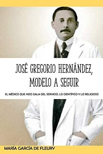 Libro: José Gregorio Hernández, Modelo A Seguir: El Médico Q