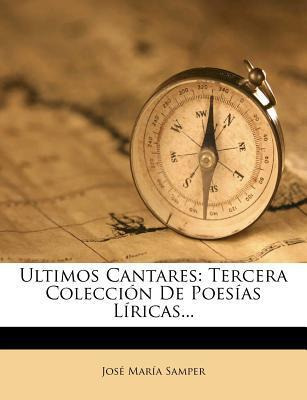 Libro Ultimos Cantares : Tercera Colecci N De Poes As L R...