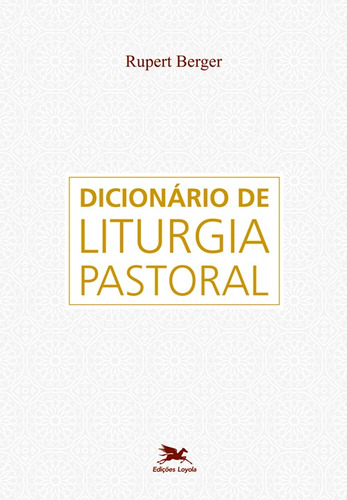 Dicionário de Liturgia Pastoral: Obra de consulta sobre todas as questões referentes à liturgia, de Berger, Rupert. Editora Associação Nóbrega de Educação e Assistência Social,Verlag Herder, capa mole em português, 2011