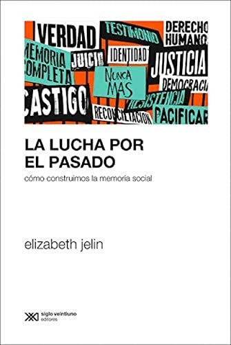 Libro Lucha Por El Pasado La De Jelin Elizabeth Siglo Xxi