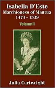 Isabella Deste Marchioness Of Mantua 1474  1539 (volume Two)