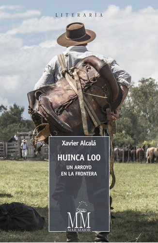 Huinca Loo. Un Arroyo En La Frontera - Xavier Alcala