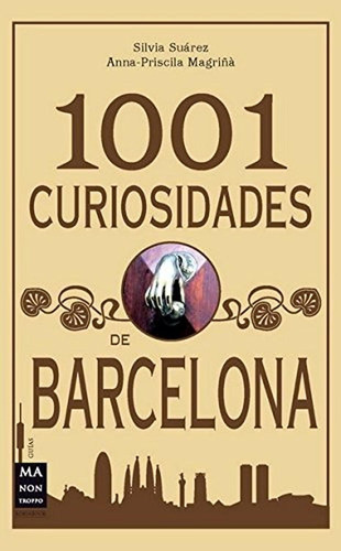 1001 curiosidades de barcelona: Un recorrido por la Barcelona curiosa, desconocida y sorprendente de, de Suárez, Silvia. Editorial Robinbook, tapa pasta blanda en español, 2011