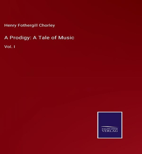 A Prodigy, De Henry Fothergill Chorley. Editorial Salzwasser-verlag, Tapa Dura En Inglés