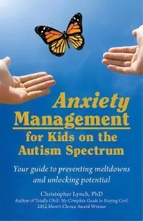 Anxiety Management For Kids On The Autism Spectrum : Your Guide To Preventing Meltdowns And Unloc..., De Christopher Lynch. Editorial Future Horizons Incorporated, Tapa Blanda En Inglés