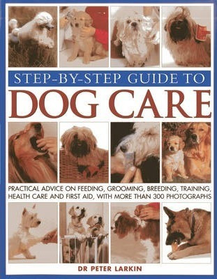 Step-by-step Guide To Dog Care : Practical Advice On Feeding