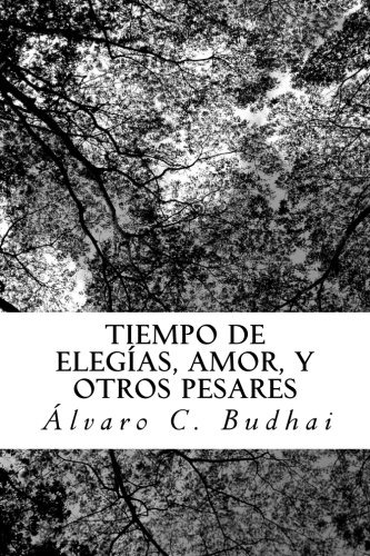 Tiempo De Elegias Amor Y Otros Pesares: Volume 1 -parte Uno-