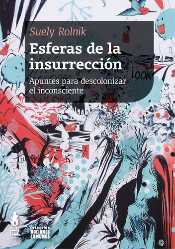 Esferas de insurrección: Apuntes para descolonizar el inconsciente, de Rolnik, Suely. Editorial Tinta Limón, tapa blanda en español, 2019