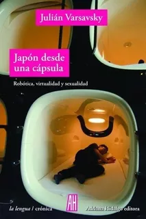 Japón Desde Una Cápsula - Julián Varsavsky - Adriana Hidalgo