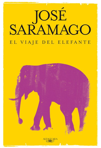 EL VIAJE DEL ELEFANTE, de Saramago, José. Serie Biblioteca Saramago Editorial Alfaguara, tapa blanda en español, 2014