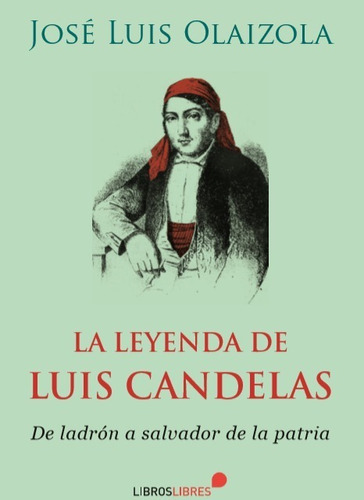 La Leyenda De Luis Candelas, De José Luis Olaizola. Editorial Libros Libres, Tapa Blanda En Español, 2019