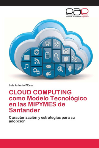 Libro: Cloud Computing Como Modelo Tecnológico En Las Mipyme