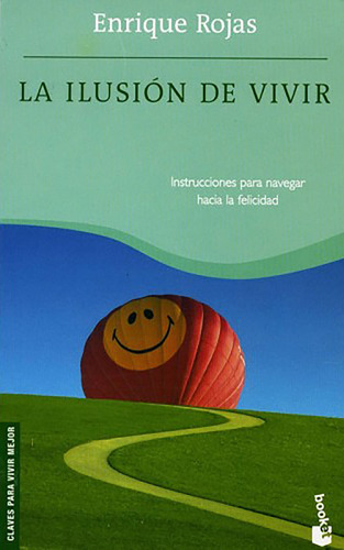 La ilusión de vivir: Instrucciones para navegar hacia la felicidad, de Rojas, Enrique. Serie Prácticos Editorial Booket México, tapa blanda en español, 2012