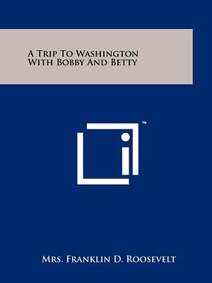 Libro A Trip To Washington With Bobby And Betty - Rooseve...