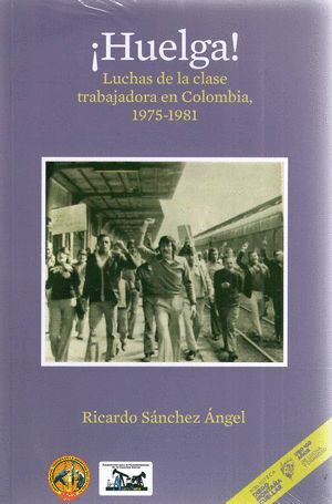 Libro ¡huelga! Luchas De La Clase Trabajadora En Colombia 1