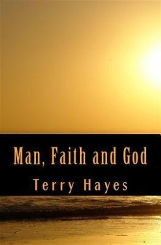 Man, Faith And God - Terry Hayes